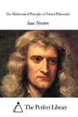 The Mathematical Principles of Natural Philosophy - Isaac Newton