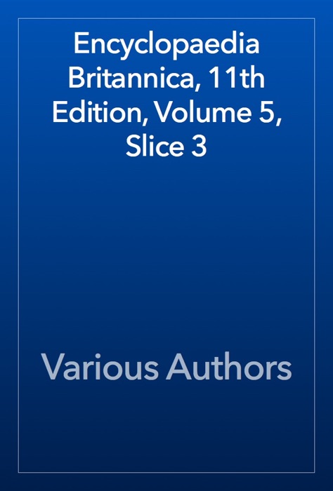 Encyclopaedia Britannica, 11th Edition, Volume 5, Slice 3