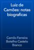Luiz de Camões: notas biograficas - Camilo Ferreira Botelho Castelo Branco