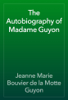 The Autobiography of Madame Guyon - Jeanne Marie Bouvier de la Motte Guyon