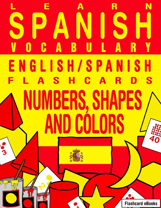 Learn Spanish Vocabulary: English/Spanish Flashcards - Numbers, Shapes and Colors