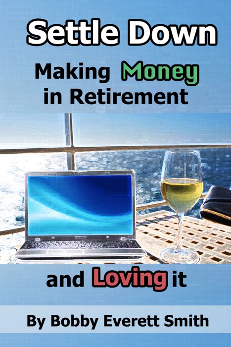 Settle Down Making Money in Retirement and Loving It