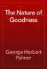 The Nature of Goodness - George Herbert Palmer