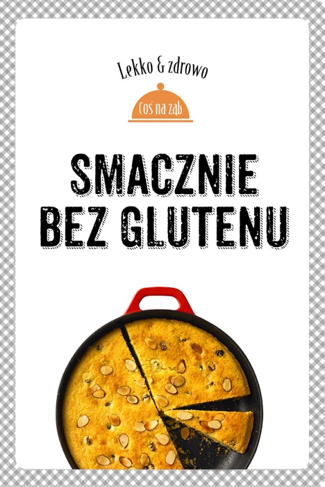 Smacznie bez glutenu. Lekko i zdrowo