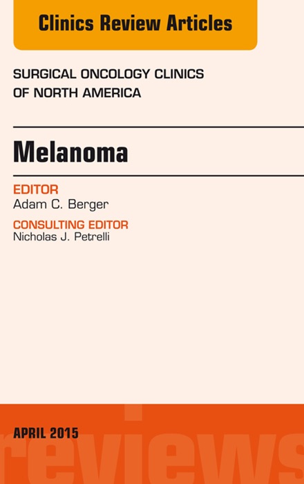 Melanoma, An Issue of Surgical Oncology Clinics of North America, E-Book