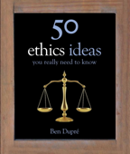 50 Ethics Ideas You Really Need to Know - Ben Dupré