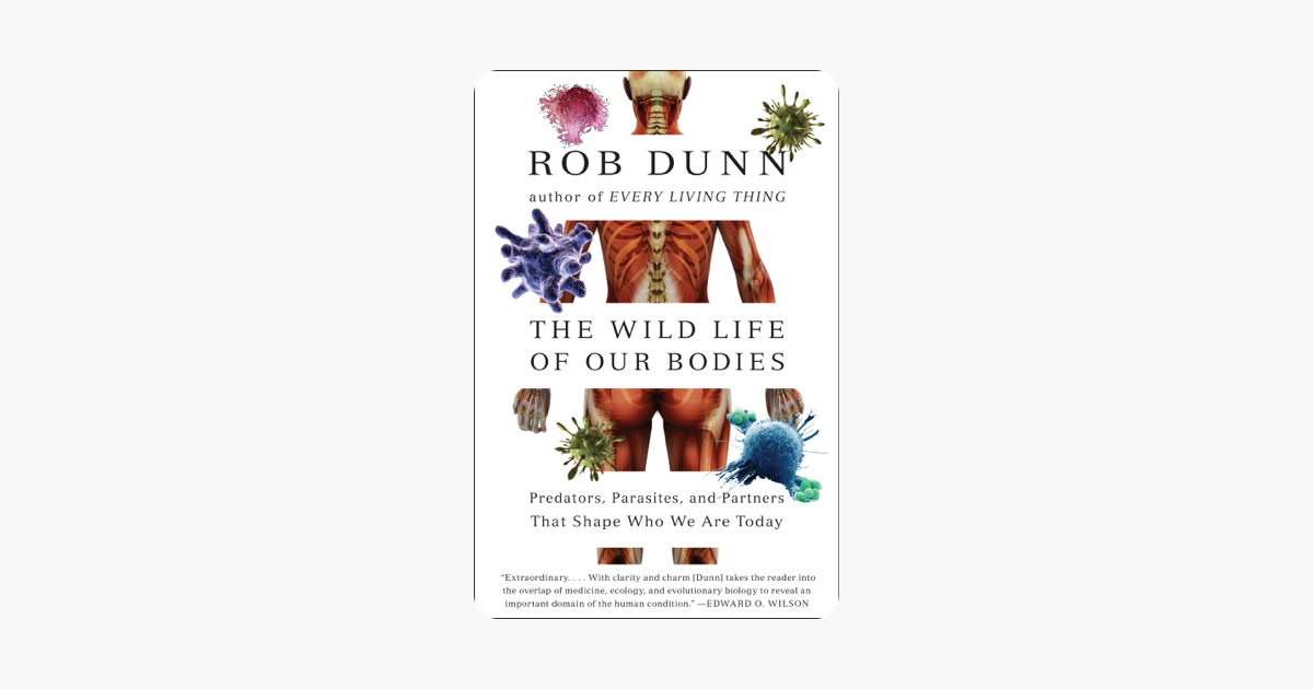 The Wild Life of Our Bodies - Dr. Rob Dunn The Wild Life of Our Bodies - Dr. Rob Dunn