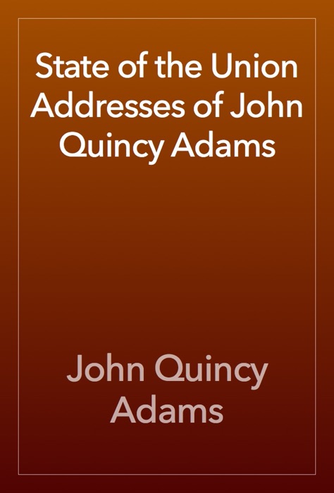 State of the Union Addresses of John Quincy Adams