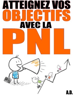 PNL - 10 méthodes pour atteindre enfin vos objectifs - Alexis Delune