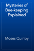 Mysteries of Bee-keeping Explained - Moses Quinby