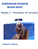 Corrosion Science Made Easy Volume 6 Prevention of corrosion - Khaled F. Khaled