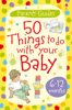 50 Things to Do with Your Baby: 6-12 months - Susanna Davidson