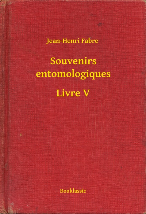 Souvenirs entomologiques - Livre V