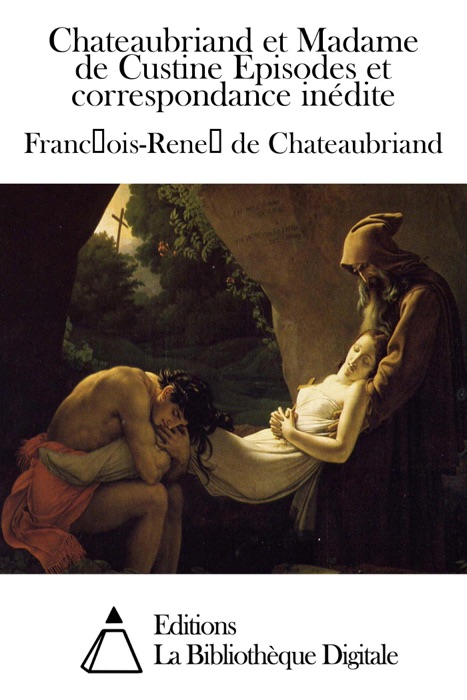 Chateaubriand et Madame de Custine Episodes et correspondance inédite