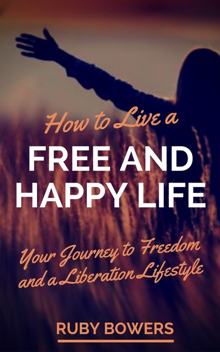 How to Live a Free and Happy Life