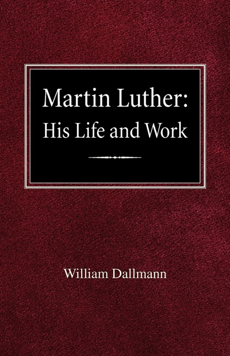 Martin Luther: His Life and Work