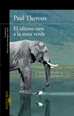 El último tren a la zona verde - Paul Theroux