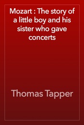 Mozart : The story of a little boy and his sister who gave concerts