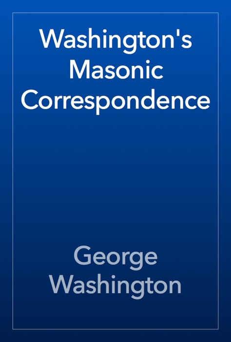 Washington's Masonic Correspondence