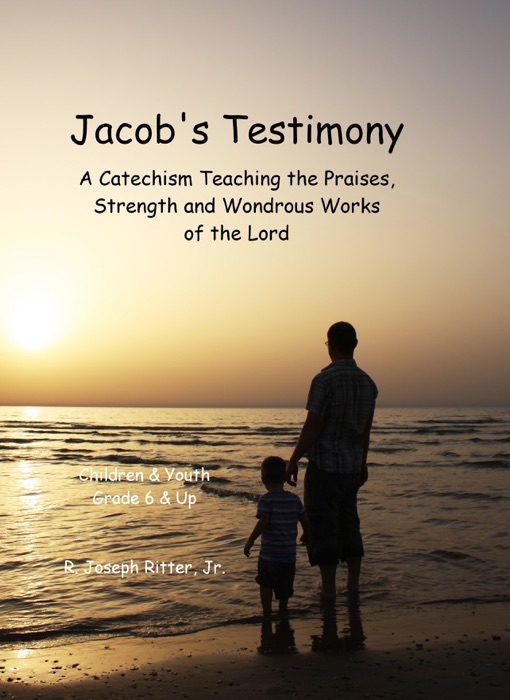 Jacob's Testimony: A Catechism Teaching the Praises, Strength and Wondrous Works of the Lord (Children & Youth)