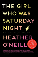 Heather O'Neill - The Girl Who Was Saturday Night artwork