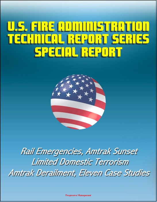 U.S. Fire Administration Technical Report Series Special Report: Rail Emergencies, Amtrak Sunset Limited Domestic Terrorism, Amtrak Derailment, Eleven Case Studies