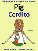 Learn Spanish: Spanish for Kids. Bilingual Book in English and Spanish: Pig - Cerdito. - Colin Hann