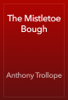 The Mistletoe Bough - Anthony Trollope