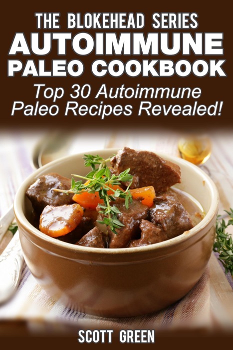 Autoimmune Paleo Cookbook: Top 30 Autoimmune Paleo Recipes Revealed !