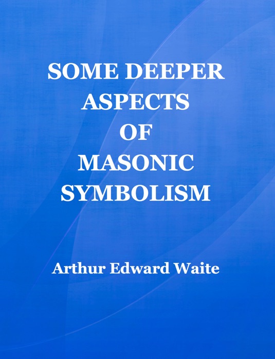 Some Deeper Aspects of Masonic Symbolism