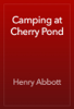 Camping at Cherry Pond - Henry Abbott