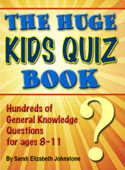 The Huge Kids Quiz Book: Educational, Mathematics & General Knowledge Quizzes, Trivia Questions & Answers for Children - Sarah Johnstone