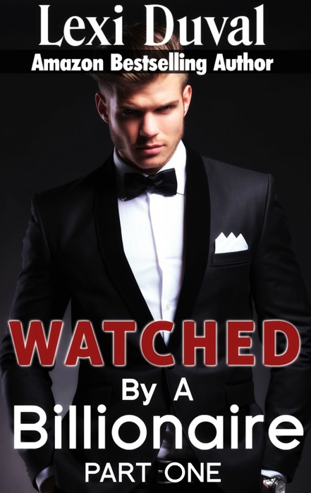Watched By A Billionaire (Book One)