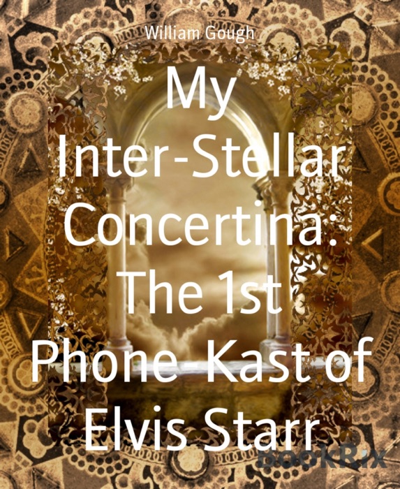 My Inter-Stellar Concertina: The 1st Phone-Kast of Elvis Starr