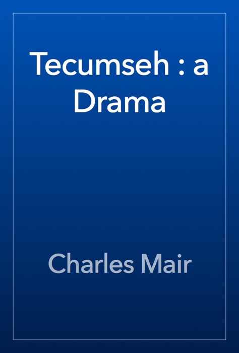 Tecumseh : a Drama