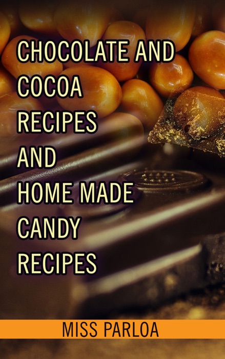 Chocolate And Cocoa Recipes And Home Made Candy Recipes