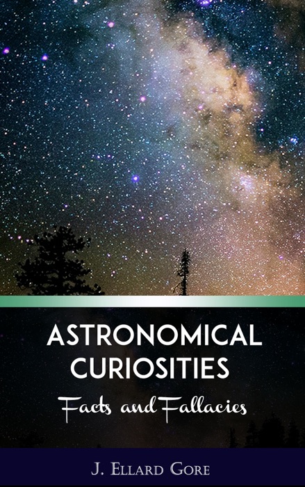 Astronomical Curiosities Facts and Fallacies