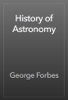 History of Astronomy - George Forbes