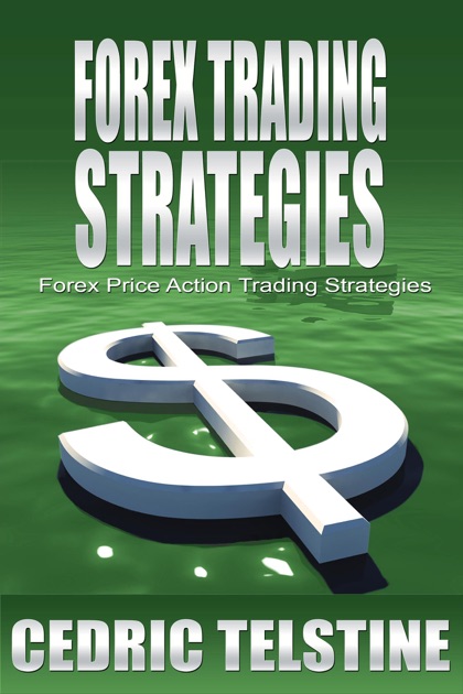 Forex Trading Strategies Forex Price Action Trading Strategies By Cedric Telstine On Apple Books - 