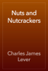 Nuts and Nutcrackers - Charles James Lever