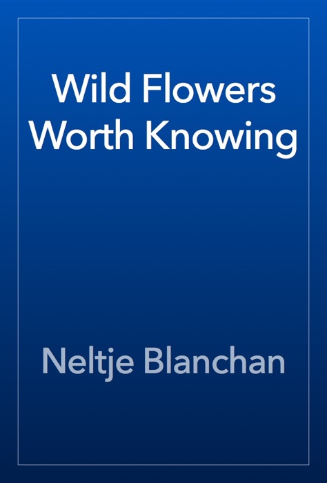 Wild Flowers Worth Knowing