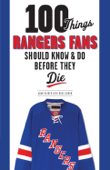 100 Things Rangers Fans Should Know & Do Before They Die - Adam Raider