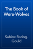 The Book of Were-Wolves - Sabine Baring-Gould
