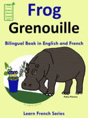Learn French: French for Kids. Bilingual Book in English and French: Frog - Grenouille. - Pedro Páramo