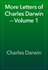 More Letters of Charles Darwin — Volume 1 - Charles Darwin
