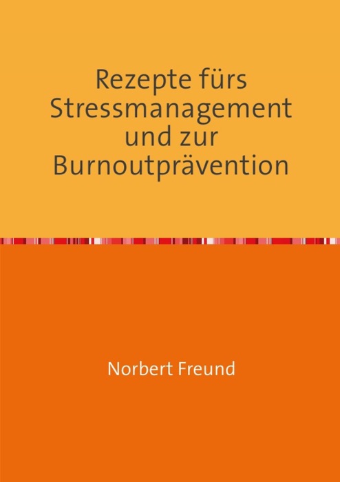 Rezepte für Stressmanagement und zur Burnoutprävention