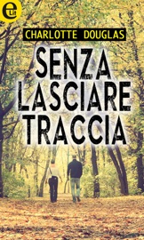 Senza lasciare traccia (eLit) - Charlotte Douglas by  Charlotte Douglas PDF Download