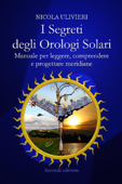 I segreti degli orologi solari. Manuale per leggere, comprendere e progettare meridiane. Con aggiornamento online - Nicola Ulivieri