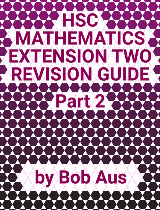 HSC Mathematics Extension Two Revision Guide Part 2