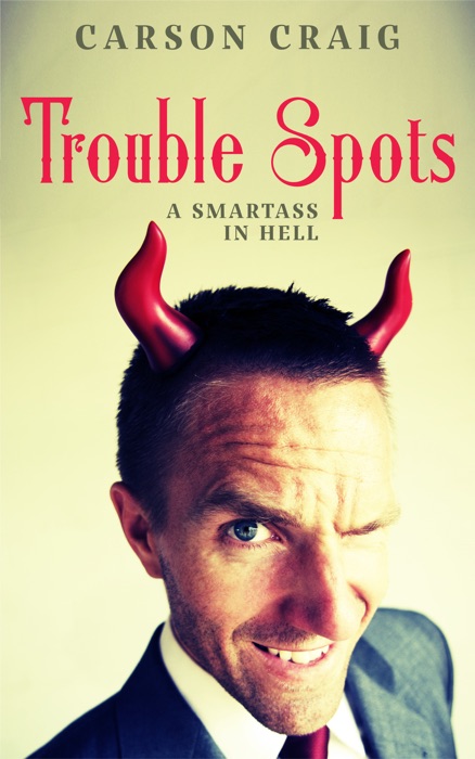 Trouble Spots: A Smartass in Hell